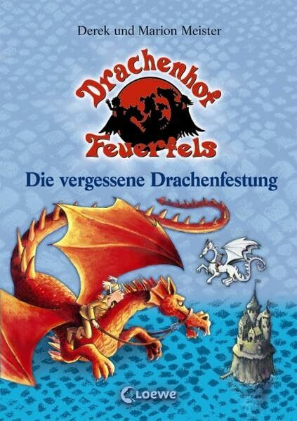 Die vergessene Drachenfestung (Band 6) (Drachenhof Feuerfels, Band 6)