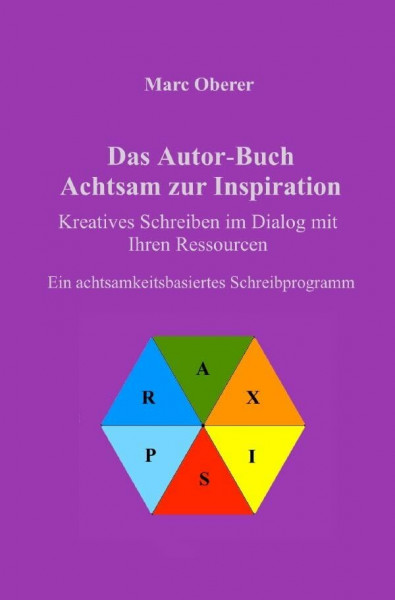 Das Autor-Buch. Achtsam zur Inspiration: Kreatives Schreiben im Dialog mit Ihren Ressourcen. Ein achtsamkeitsbasiertes Schreibprogramm.