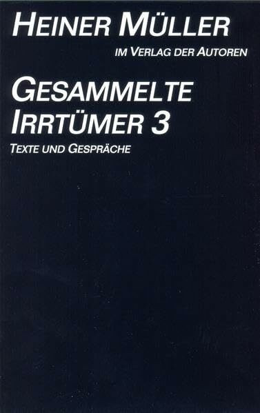 Gesammelte Irrtümer, 3 Bde., Bd.3, Texte und Gespräche (Theaterbibliothek)