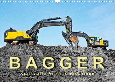 Bagger - kraftvolle Arbeitsmaschinen (Wandkalender 2022 DIN A3 quer)