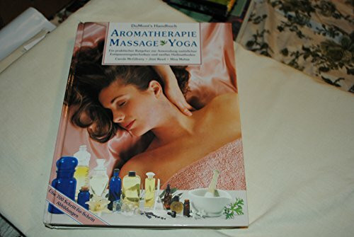 DuMont's Handbuch Aromatherapie - Massage - Yoga: Ein praktischer Ratgeber zur Anwendung natürlicher Entspannungstechniken und sanfter Heilmethoden