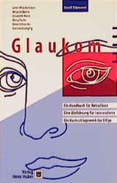 Glaukom: Ein Handbuch für Betroffene. Eine Einführung für Interessierte. Ein Nachschlagewerk für Eilige
