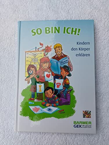 So bin ich!: Kindern den Körper erklären: Kindern den Körper erklären. Herausgegeben von Mehr Zeit für Kinder e.V., BARMER GEK