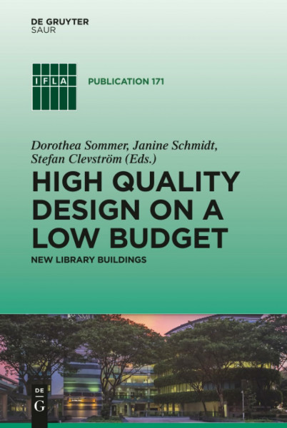 High quality design on a low budget: New library buildings. Proceedings of the Satellite Conference of the IFLA Library Buildings and Equipment ... 2013 (IFLA Publications, 171, Band 171)