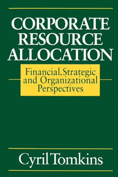 Corporate Resource Allocation: Financial, Strategic and Organizational Perspectives