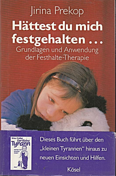 Hättest du mich festgehalten ... Grundlagen und Anwendung der Festhalte-Therapie
