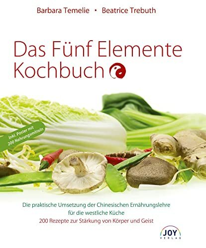 Das Fünf Elemente Kochbuch: Die praktische Umsetzung der Chinesischen Ernährungslehre für die westliche Küche Das Fünf Elemente Kochbuch: Die praktische Umsetzung der Chinesischen Ernährungslehre für die westliche Küche