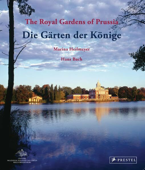 Die Gärten der Könige - The Royal Gardens: Stimmungsbilder aus den preußischen Gärten in Potsdam, Berlin und der Mark Brandenburg - - Impressions of ... Dtsch.-Engl. Mit e. Einf. v. Michael Rohde