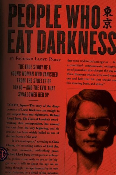 People Who Eat Darkness: The True Story of a Young Woman Who Vanished from the Streets of Tokyo--And