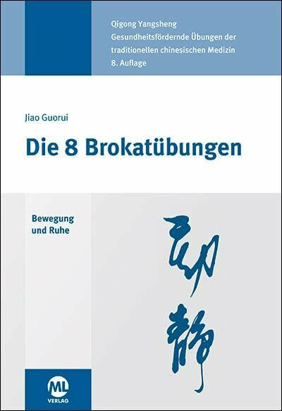 Die 8 Brokatübungen: Bewegung und Ruhe. Qigong Yangsheng. Gesundheitsfördernde Übungen der traditionellen chinesischen Medizin