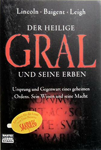 Der Heilige Gral und seine Erben. Ursprung und Gegenwart eines geheimen Ordens. Sein Wissen und seine Macht