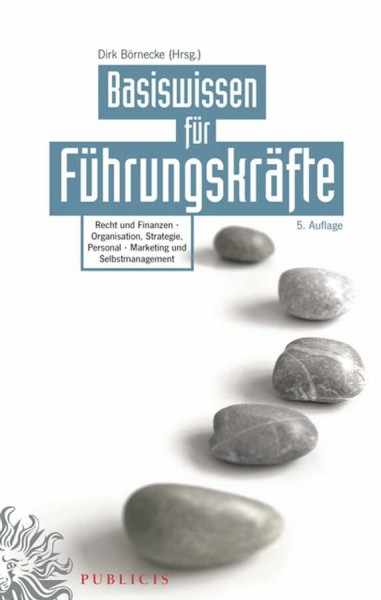 Basiswissen für Führungskräfte: Recht und Finanzen - Organisation, Strategie, Personal - Marketing und Selbstmanagement