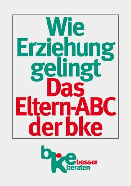 Wie Erziehung gelingt: Das Eltern-ABC der bke