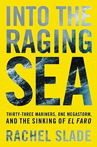 Into the Raging Sea: Thirty-Three Mariners, One Megastorm, and the Sinking of El Faro