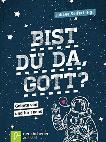 Bist du da, Gott?: Gebete von und für Teens