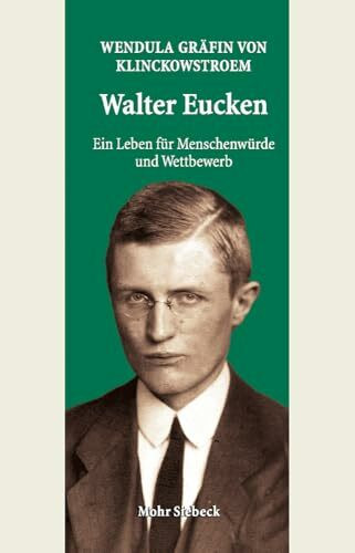 Walter Eucken: Ein Leben für Menschenwürde und Wettbewerb: Ein Leben Fur Menschenwurde Und Wettbewerb