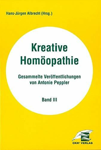 Kreative Homöopathie - Gesammelte Veröffentlichungen / Kreative Homöopathie Gesammelte Veröffentlichungen