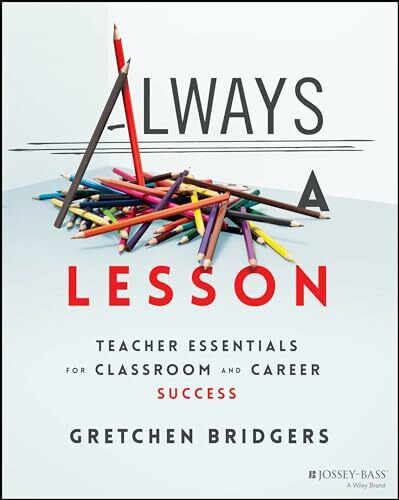 Always a Lesson: Teacher Essentials for Classroom and Career Success