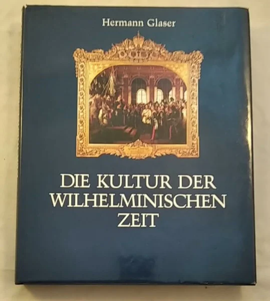 Die Kultur der Wilhelminischen Zeit. Topographie einer Epoche