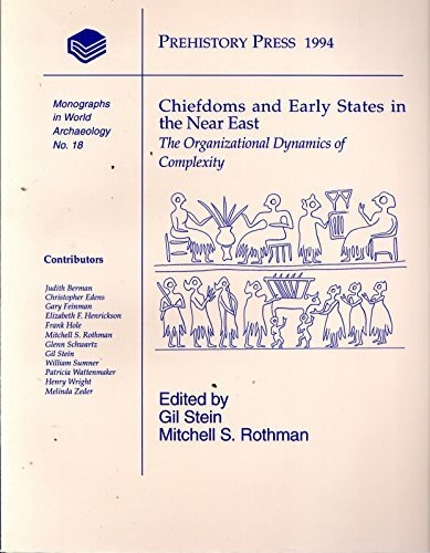 Chiefdoms and Early States in the Near East: The Organizational Dynamics of Complexity (Monographs in World Archaeology, Band 18)
