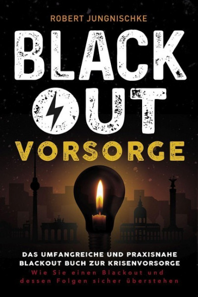 Blackout Vorsorge - Das umfangreiche und praxisnahe Blackout Buch zur Krisenvorsorge