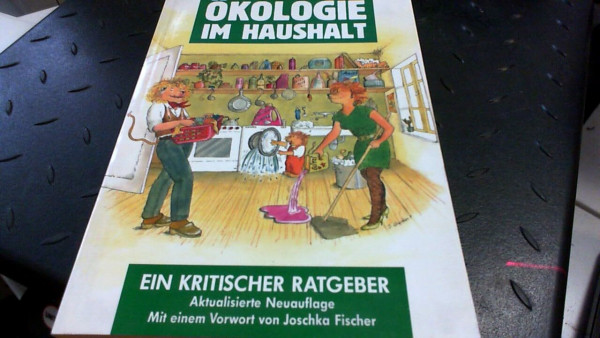 Ökologie im Haushalt. Ein kritischer Ratgeber