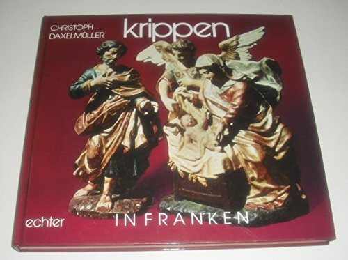 Krippen in Franken (Land und Leute, Veröffentlichungen zur Volkskunde, Herausgegeben von Wolfgang Brückner)
