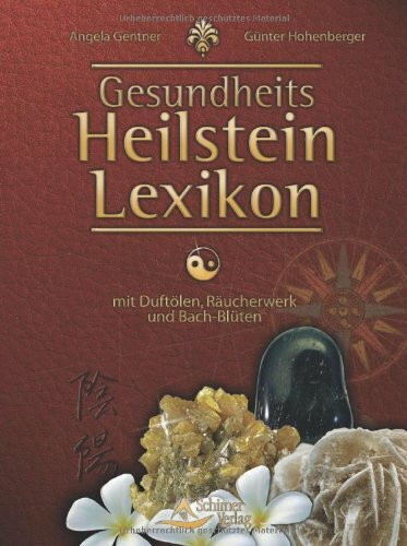 Gesundheits-Heilstein-Lexikon - mit Duftölen, Räucherwerk und Bachblüten