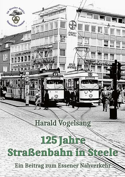 125 Jahre Straßenbahn in Steele: Ein Beitrag zum Essener Nahverkehr