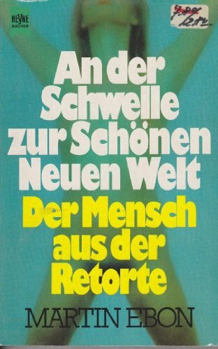 An der Schwelle zur schönen neuen Welt. Der Mensch aus der Retorte