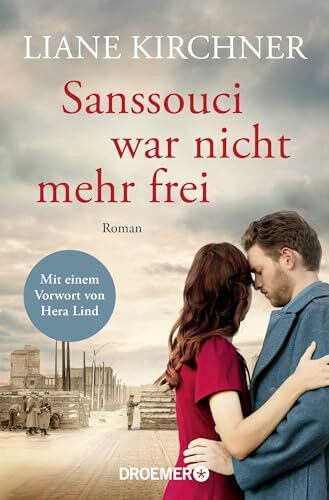 Sanssouci war nicht mehr frei: Roman | Mit einem Vorwort von Hera Lind - »Mir hatte beim Lesen der Atem gestockt.«