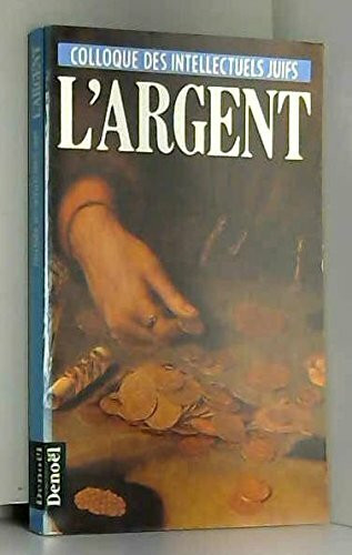 L'ARGENT: DONNEES ET DEBATS. ACTES DU XXVIIIE COLLOQUE DES INTELLECTUELS JUIFS DE LANGUE F