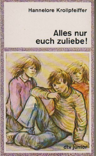 Alles nur euch zuliebe (dtv junior)