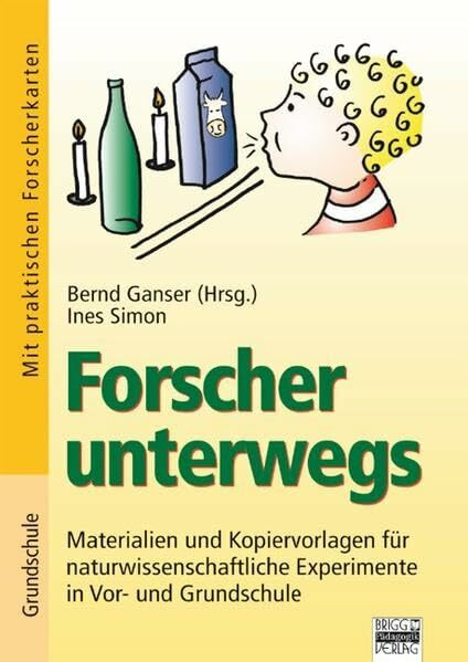 Brigg: Sachunterricht - Grundschule: Forscher unterwegs: Materialien und Kopiervorlagen für naturwissenschaftliche Experimente in Vor- und Grundschule