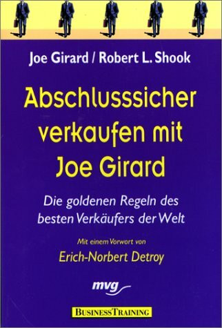 Abschlussicher verkaufen mit Joe Girard. Die goldenen Regeln des besten Verkäufers der Welt