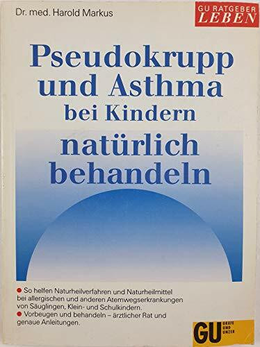 Pseudokrupp und Asthma bei Kindern natürlich behandeln. Atemwegsallergie - Ursachen, Auslöser, Symptome. Ganzheitliche Basisbehandlung. Hilfen für den akuten Anfall