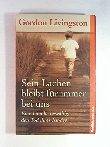 Sein Lachen bleibt für immer bei uns. Eine Familie bewältigt den Tod ihres Kindes