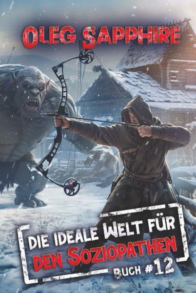 Die ideale Welt für den Soziopathen (Buch 12): Ein apokalyptisches LitRPG-Abenteuer