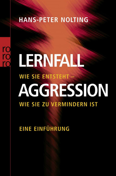 Lernfall Aggression 1: Wie sie entsteht - wie sie zu vermindern ist - Eine Einführung