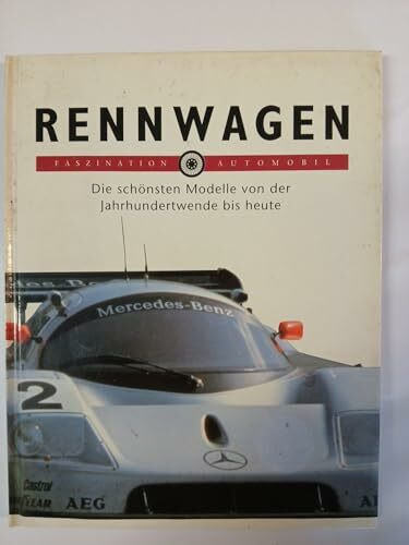 Rennwagen - Die schönsten Modelle von der Jahrhundertwende bis heute