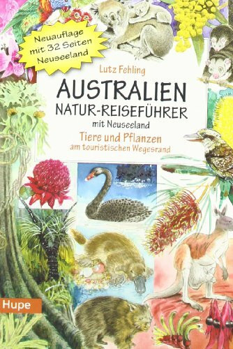 Australien Natur-Reiseführer mit Neuseeland: Tiere und Pflanzen am touristischen Wegesrand