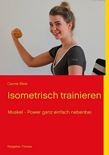 Isometrisch Trainieren: Muskelpower ganz einfach nebenbei