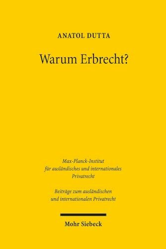 Warum Erbrecht?: Das Vermögensrecht des Generationenwechsels in funktionaler Betrachtung (Beiträge zum ausländischen und internationalen Privatrecht, Band 101)