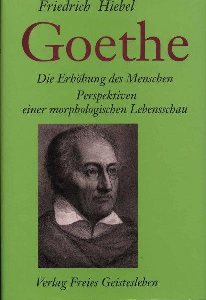 Goethe: Die Erhöhung des Menschen. Perspektiven einer morphologischen Lebensschau