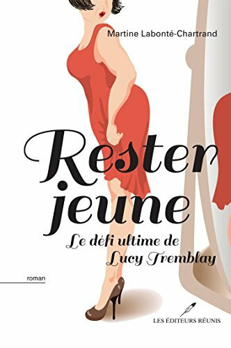 RESTER JEUNE : LE DEFI ULTIME DE LUCY TREMBLAY