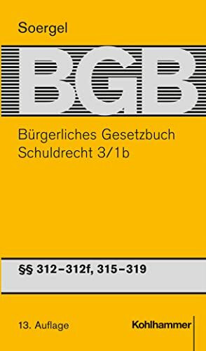 Bürgerliches Gesetzbuch mit Einführungsgesetz und Nebengesetzen (BGB): Band 5/1b: Schuldrecht 3/1b, §§ 312-312k, 315-319 (Bürgerliches Gesetzbuch mit ... (BGB): 13. Auflage, 5/1b, Band 1)