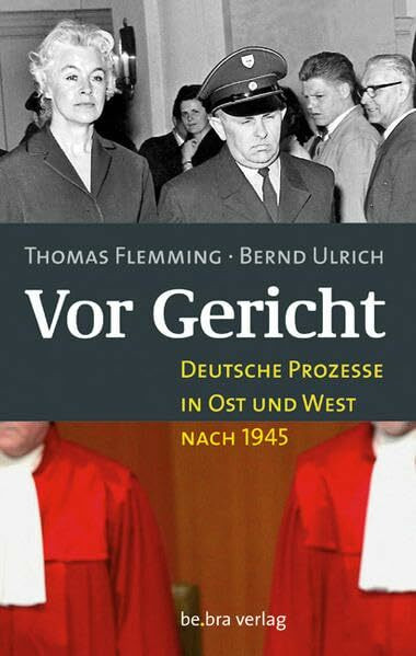 Vor Gericht: Deutsche Prozesse in Ost und West nach 1945