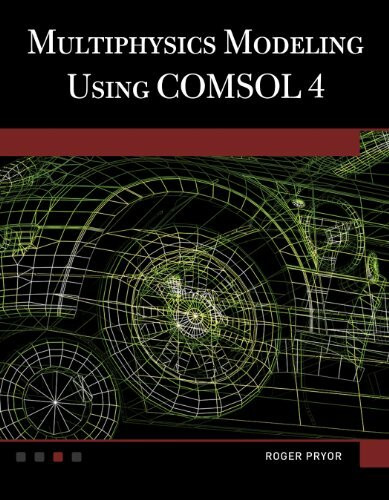 Multiphysics Modeling Using COMSOL 4: A First Principles Approach