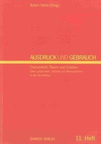 Ausdruck und Gebrauch. Dresdner wissenschaftliche Halbjahreshefte für Architektur - Wohnen - Umwelt / Ausdruck und Gebrauch. Themenheft: Raum und Erleben