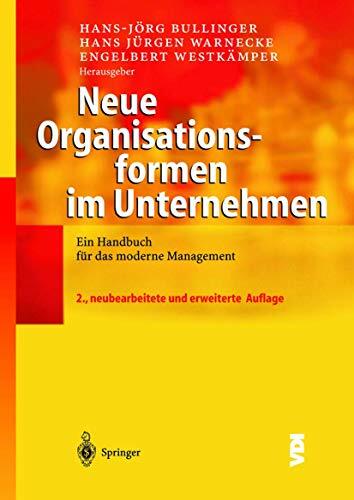 Neue Organisationsformen im Unternehmen: Ein Handbuch für das moderne Management (VDI-Buch) Neue Organisationsformen im Unternehmen: Ein Handbuch für das moderne Management (VDI-Buch)